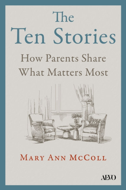 The Ten Stories: What Aging Parents Want Us to Hear