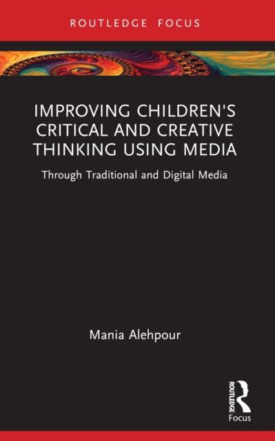 Improving Children's Critical and Creative Thinking Using Media: Through Traditional and Digital Media