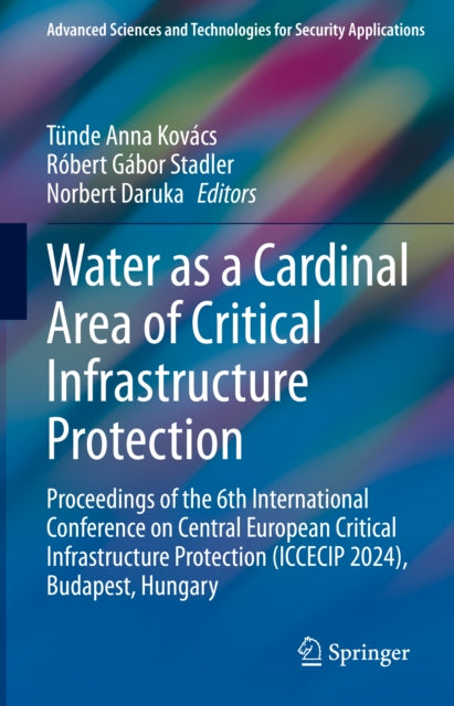 Water as a Cardinal Area of Critical Infrastructure Protection: Proceedings of the 6th International Conference on Central European Critical Infrastructure Protection (ICCECIP 2024), Budapest, Hungary
