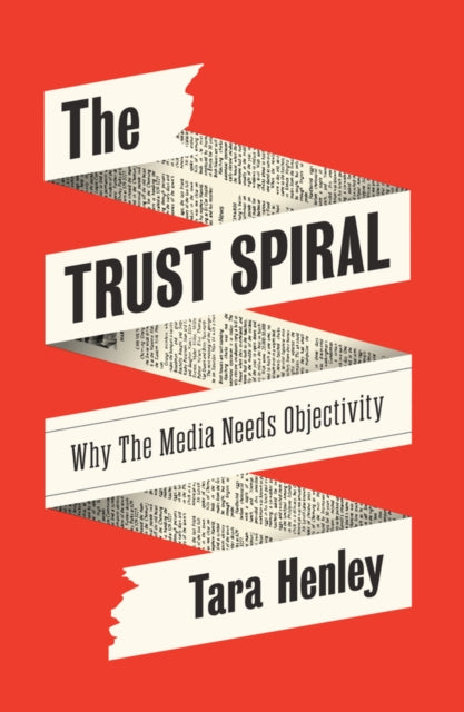 The Trust Spiral: Why the Media Needs Objectivity