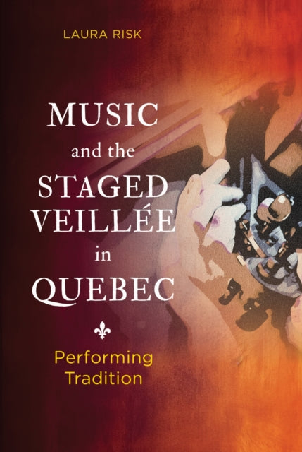 Music and the Staged Veillee in Quebec: Performing Tradition