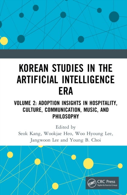 Korean Studies in the Artificial Intelligence Era: Volume 2: Adoption Insights in Hospitality, Culture, Communication, Music, and Philosophy