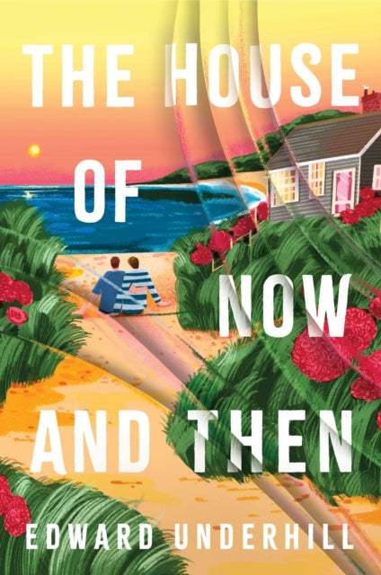 The House of Now and Then: A heartfelt journey of love, identity and revisiting the past