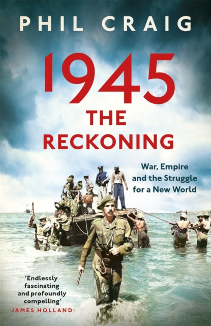 1945: The Reckoning: War, Empire and the Struggle for a New World