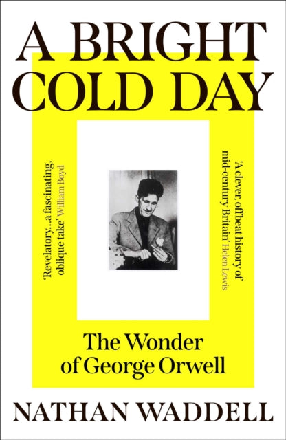 A Bright Cold Day: The Wonder of George Orwell