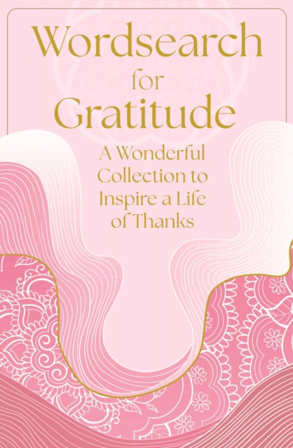 Wordsearch for Gratitude: A Wonderful Collection of 150 Puzzles to Inspire a Life of Thanks