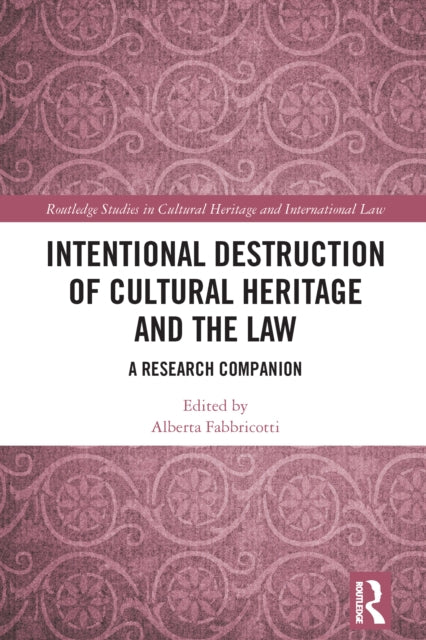 Intentional Destruction of Cultural Heritage and the Law: A Research Companion