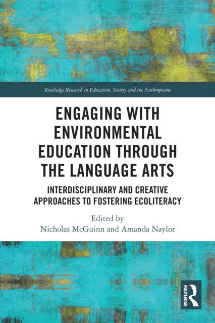 Engaging with Environmental Education through the Language Arts: Interdisciplinary and Creative Approaches to Fostering Ecoliteracy