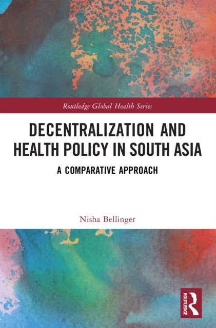 Decentralization and Health Policy in South Asia: A Comparative Approach