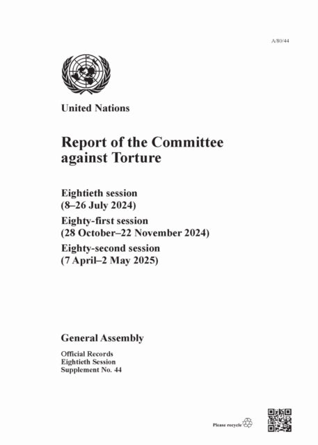 Report of the Committee Against Torture: Eightieth Session (8–26 July 2024); Eighty-first Session (28 October–22 November 2024); Eighty-second Session (7 April–2 May 2025)