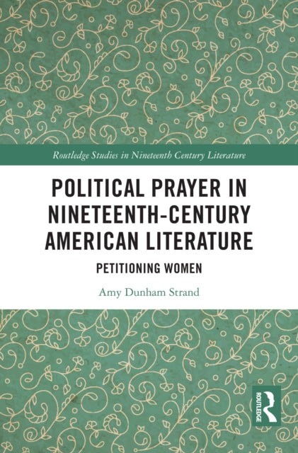 Political Prayer in Nineteenth-Century American Literature: Petitioning Women