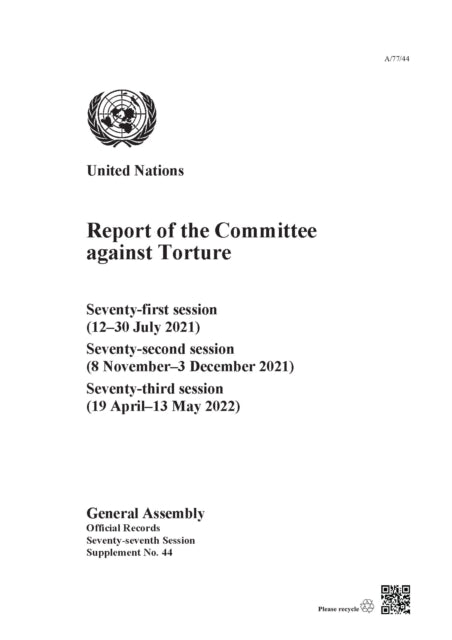 Report of the Committee Against Torture: Seventy-first Session (12–30 July 2021); Seventy-second Session (8 November–3 December 2021); Seventy-third Session (19 April–13 May 2022)