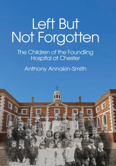 Left But Not Forgotten: The Children of the Foundling Hospital at Chester