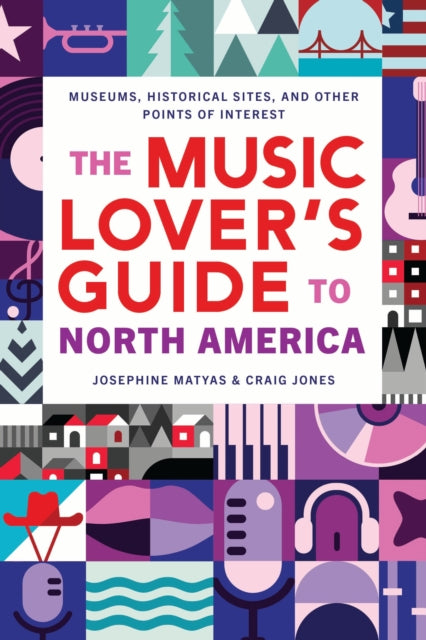 The Music Lover's Guide to North America: Museums, Historical Sites, and Other Points of Interest