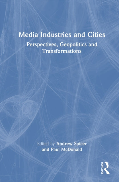 Media Industries and Cities: Perspectives, Geopolitics and Transformations