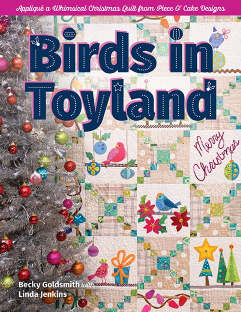 Birds in Toyland: Applique a Whimsical Christmas Quilt from Piece O’ Cake Designs