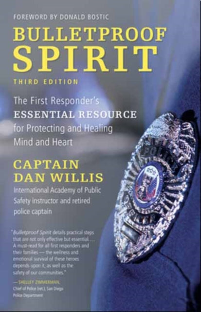 Bulletproof Spirit, 3rd Edition: The First Responder's Essential Resource for Protecting and Healing Mind and Heart