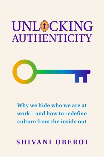 Unlocking Authenticity: Why we hide who we are at work - and how to redefine culture from the inside out