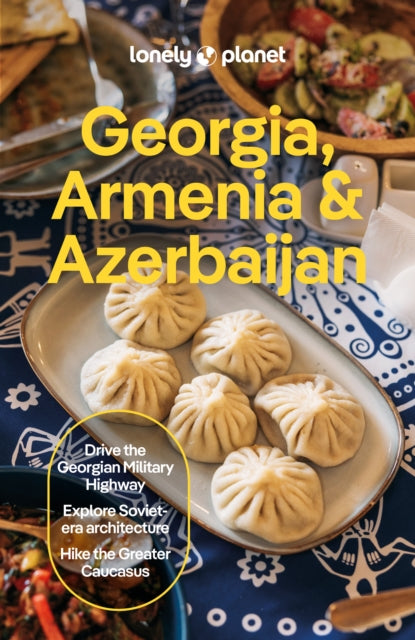 Lonely Planet Georgia, Armenia & Azerbaijan: Plan the Trip of a Lifetime | Detailed Itineraries & Maps | Insider Tips | Covers Tbilisi, Yerevan, Baku, Shahdag National Park and more