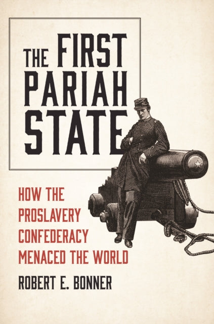 The First Pariah State: How the Proslavery Confederacy Menaced the World