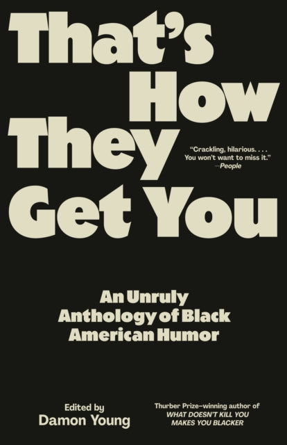 That's How They Get You: An Unruly Anthology of Black American Humor