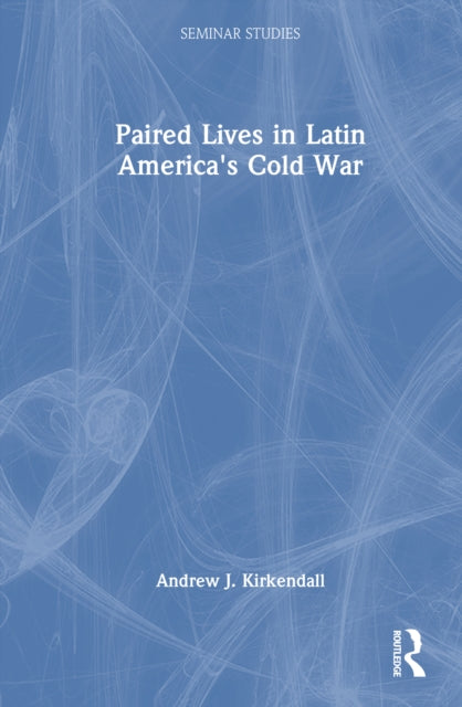 Paired Lives in Latin America's Cold War