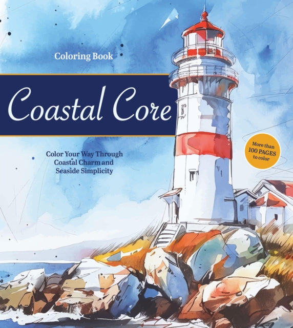 Coastal Charm Coloring Book: Color Your Way Through Sunlight, Salt Air, and Simple Joys - More than 100 pages to color