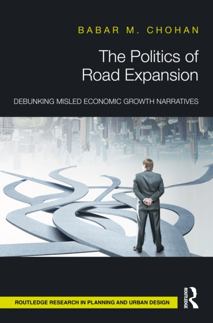 The Politics of Road Expansion: Debunking Misled Economic Growth Narratives