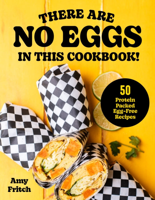 There Are No Eggs in This Cookbook!: 50 Protein-Packed Egg-Free Recipes
