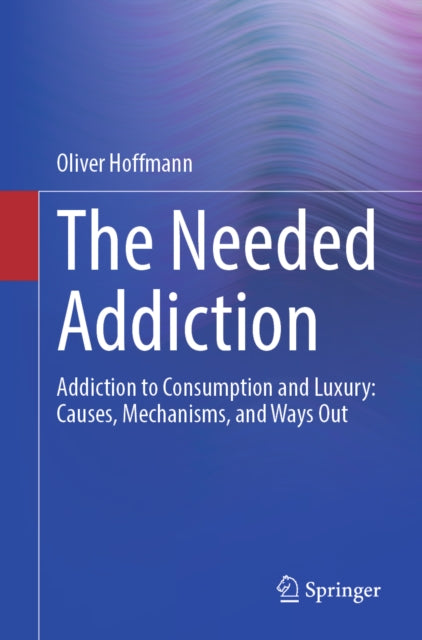 The Needed Addiction: Addiction to Consumption and Luxury: Causes, Mechanisms, and Ways Out