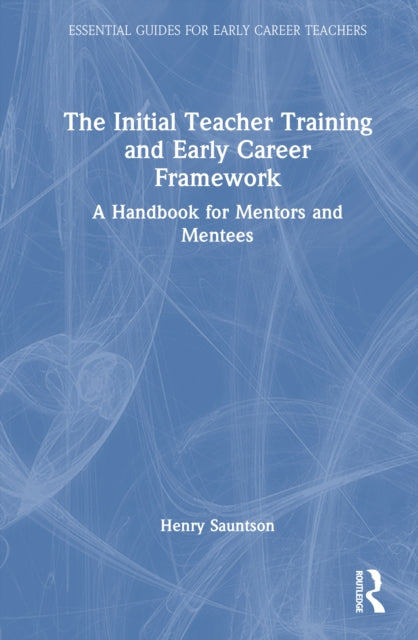 The Initial Teacher Training and Early Career Framework: A Handbook for Mentors and Mentees