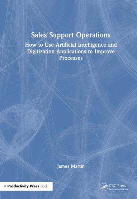 Sales Support Operations: How to Use Artificial Intelligence and Digitalization Applications to Improve Processes