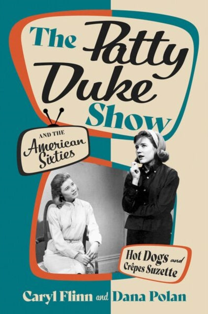 The Patty Duke Show and the American Sixties: Hot Dogs and Crepes Suzette