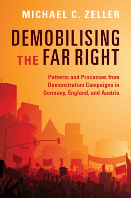 Demobilising the Far Right: Patterns and Processes from Demonstration Campaigns in Germany, England, and Austria