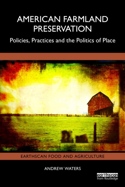 American Farmland Preservation: Policies, Practices, and the Politics of Place