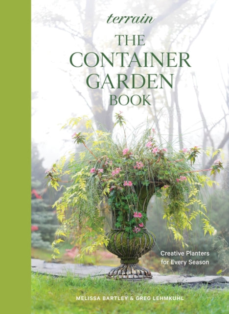 Terrain: The Container Gardening Book: Creative Designs for Every Season
