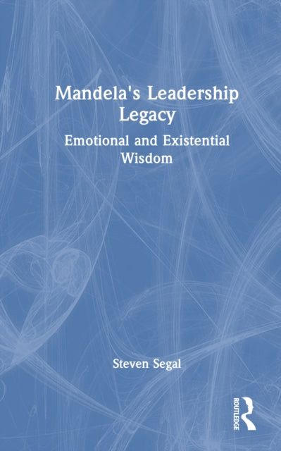 Mandela's Leadership Legacy: Emotional and Existential Wisdom