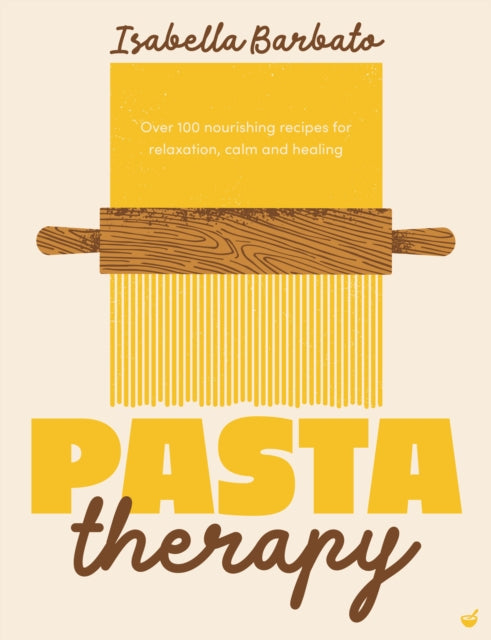 Pasta Therapy: Over 100 nourishing recipes for relaxation, calm and healing