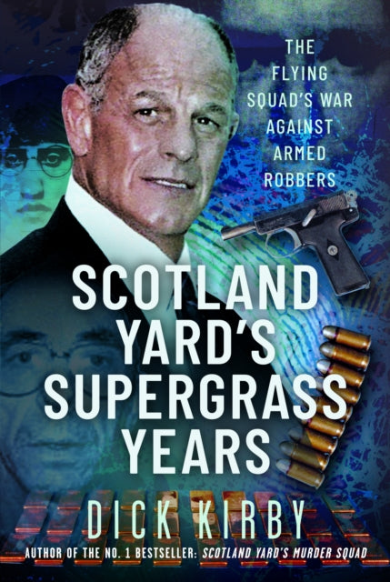 Scotland Yard’s Supergrass Years: The Flying Squad’s War Against Armed Robbers