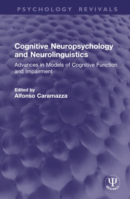 Cognitive Neuropsychology and Neurolinguistics: Advances in Models of Cognitive Function and Impairment