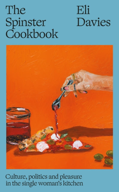 The Spinster Cookbook: Culture, politics and pleasure in the single woman’s kitchen