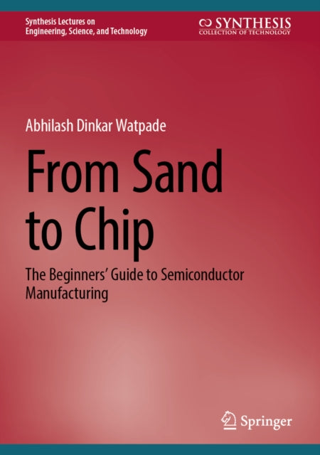From Sand to Chip: The Beginners’ Guide to Semiconductor Manufacturing