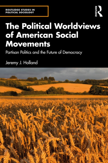 The Political Worldviews of American Social Movements: Partisan Politics and the Future of Democracy