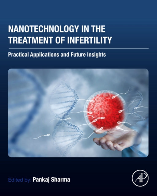 Nanotechnology in the Treatment of Infertility: Practical Applications and Future Insights