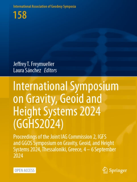International Symposium on Gravity, Geoid and Height Systems 2024 (GGHS2024): Proceedings of the Joint IAG Commission 2, IGFS and GGOS Symposium on Gravity, Geoid, and Height Systems 2024, Thessaloniki, Greece, 4 – 6 September 2024