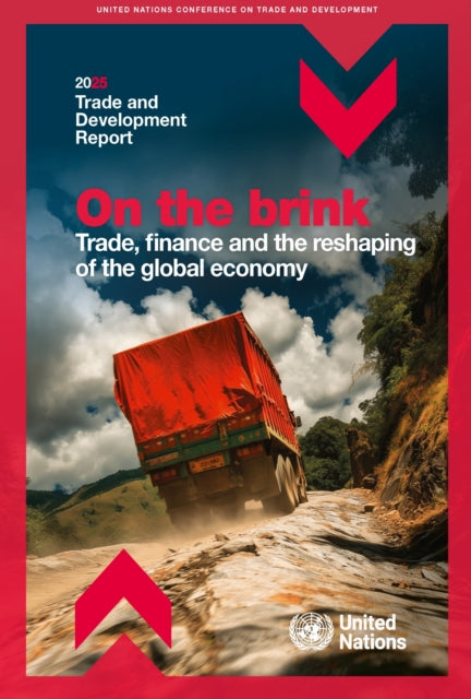 Trade and Development Report 2025: On the Brink: Trade, Finance and Global Uncertainty