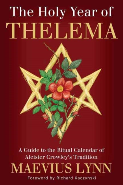The Holy Year of Thelema: A Guide to the Ritual Calendar of Aleister Crowley's Tradition