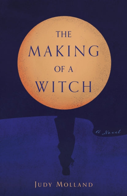 The Making of a Witch: A Novel