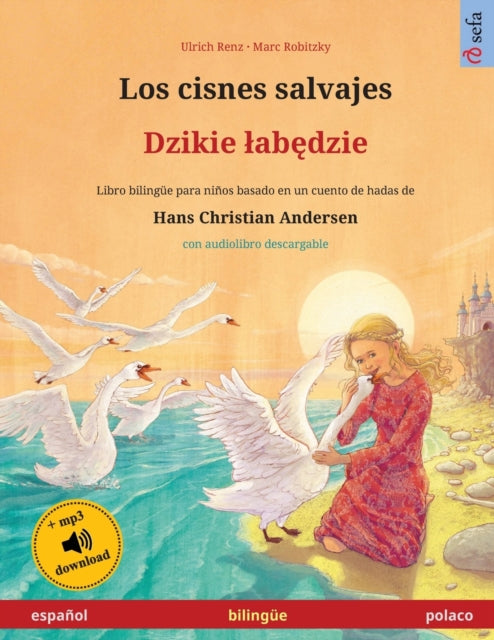 Los cisnes salvajes - Dzikie labędzie (espanol - polaco): Libro bilingue para ninos basado en un cuento de hadas de Hans Christian Andersen, con audiolibro y video online