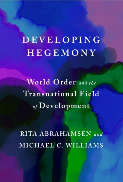 Developing Hegemony: World Order and the Transnational Field of Development